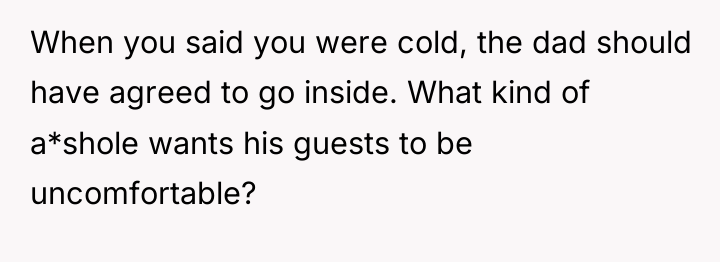 When you said you were cold, the dad should have...
