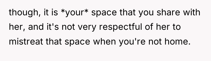 though, it is *your* space that you share with her,...