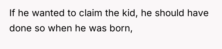 If he wanted to claim the kid, he should have...