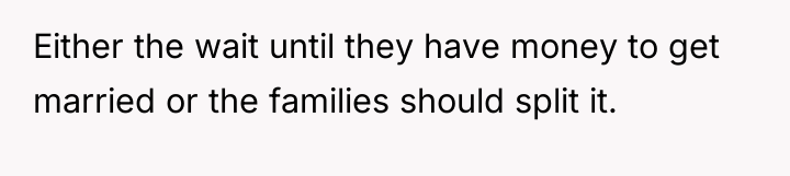 Either the wait until they have money to get married...