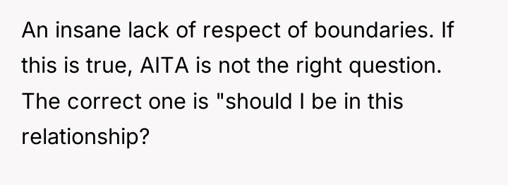 An insane lack of respect of boundaries. If this is...