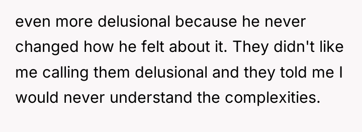 even more delusional because he never changed how he felt...