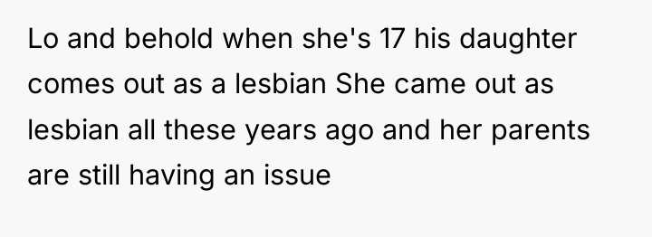 Lo and behold when she's 17 his daughter comes out...