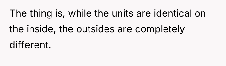 The thing is, while the units are identical on the...
