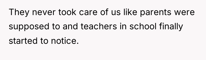 They never took care of us like parents were supposed...