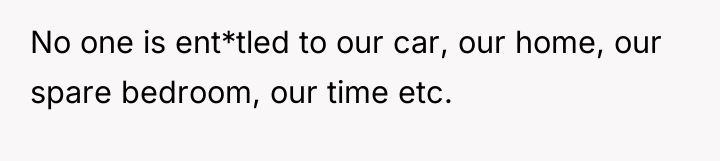 No one is ent*tled to our car, our home, our...