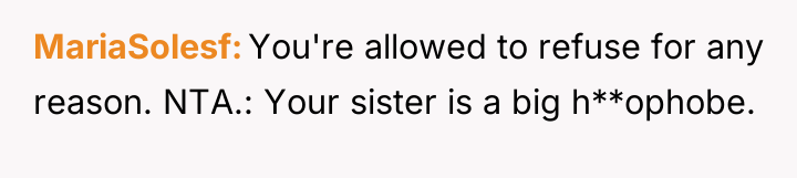 MariaSolesf You're allowed to refuse for any reason. NTA.: Your...