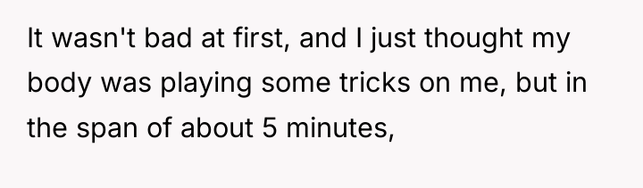 It wasn't bad at first, and I just thought my...