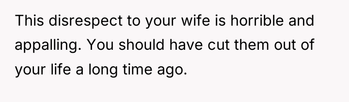 This disrespect to your wife is horrible and appalling. You...
