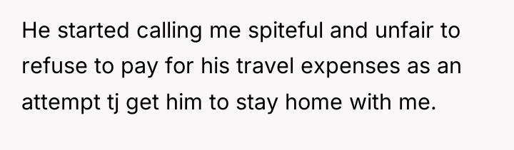 He started calling me spiteful and unfair to refuse to...