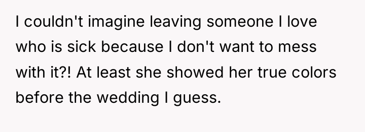 I couldn't imagine leaving someone I love who is sick...