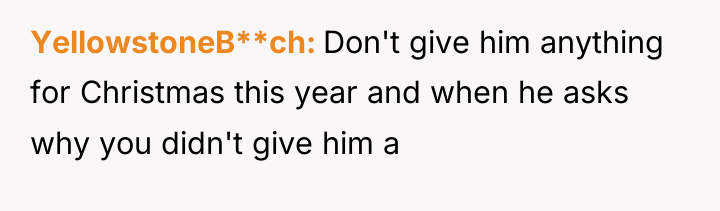 YellowstoneB**ch Don't give him anything for Christmas this year and...