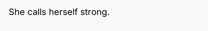 She calls herself strong.