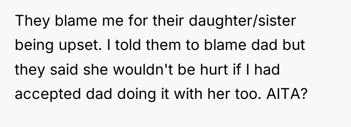 They blame me for their daughter/sister being upset. I told...