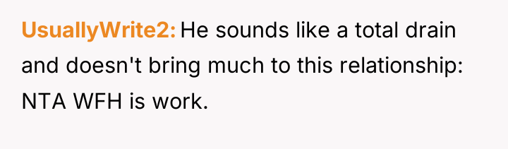 UsuallyWrite2 He sounds like a total drain and doesn't bring...