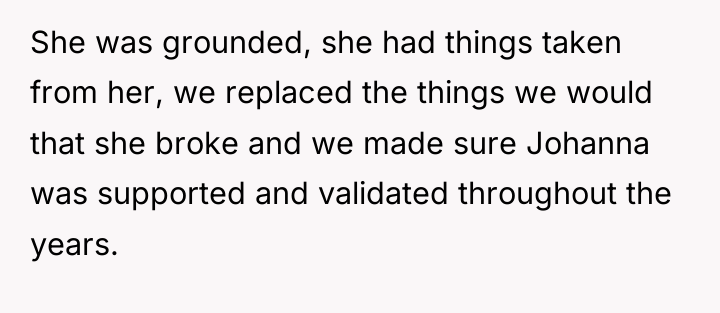 She was grounded, she had things taken from her, we...