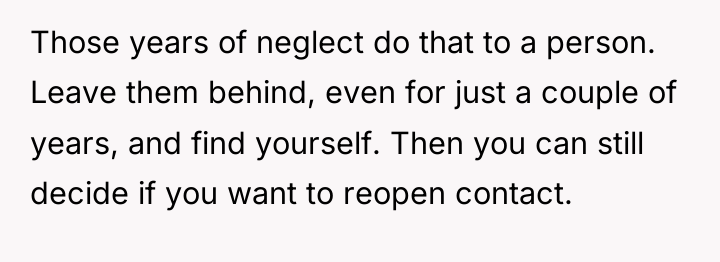 Those years of neglect do that to a person. Leave...