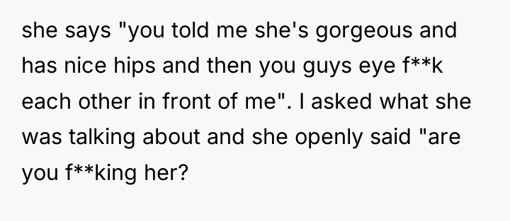 she says "you told me she's gorgeous and has nice...
