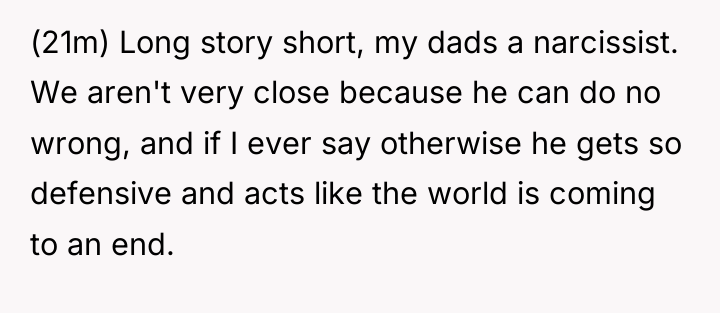 (21m) Long story short, my dads a narcissist. We aren't...