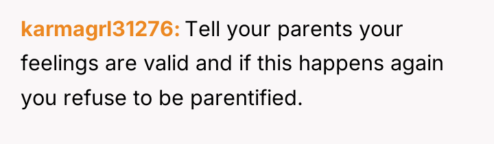 karmagrl31276 Tell your parents your feelings are valid and if...