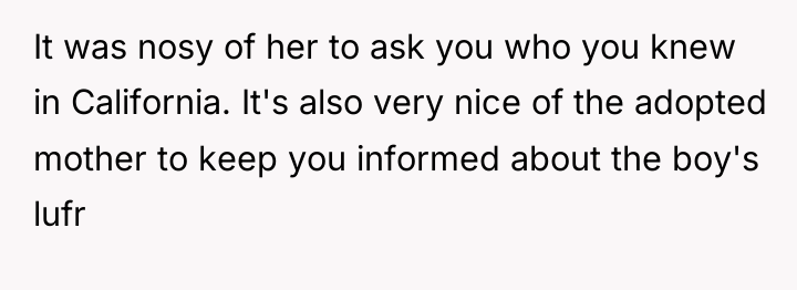 It was nosy of her to ask you who you...