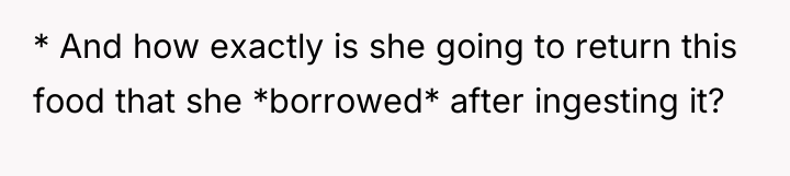 * And how exactly is she going to return this...