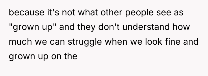 because it's not what other people see as "grown up"...