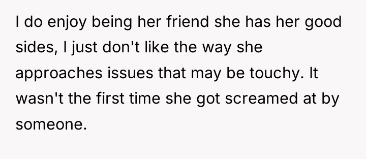 I do enjoy being her friend she has her good...