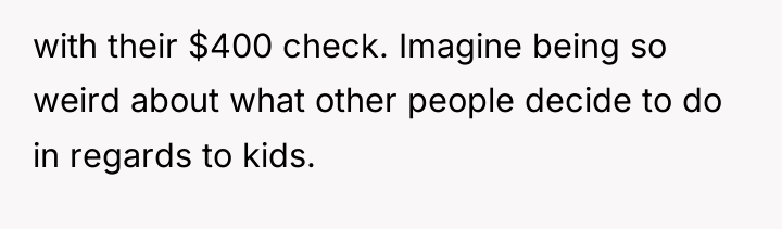 with their $400 check. Imagine being so weird about what...