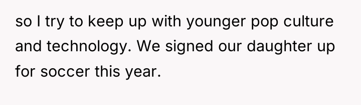 so I try to keep up with younger pop culture...