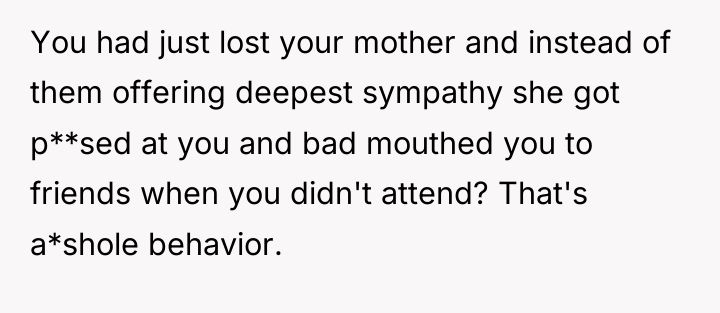 You had just lost your mother and instead of them...