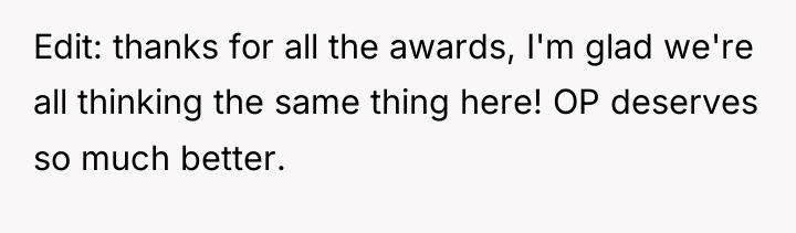 Edit: thanks for all the awards, I'm glad we're all...