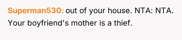 Superman530 out of your house. NTA: NTA. Your boyfriend's mother...