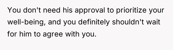 You don't need his approval to prioritize your well-being, and...