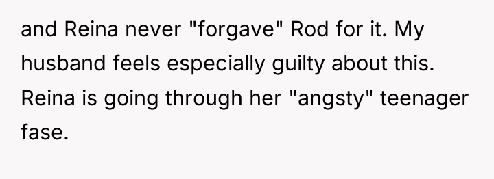 and Reina never "forgave" Rod for it. My husband feels...