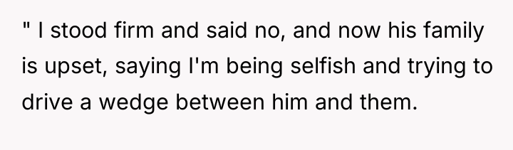 " I stood firm and said no, and now his...