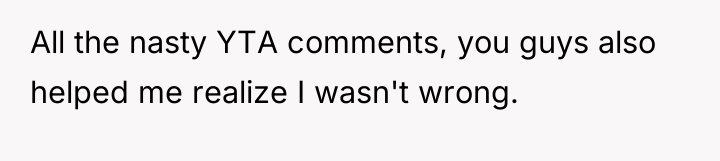All the nasty YTA comments, you guys also helped me...