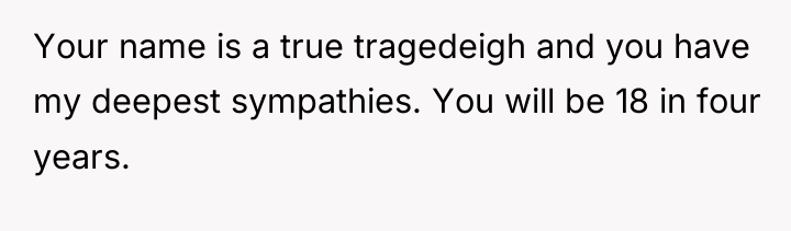 Your name is a true tragedeigh and you have my...