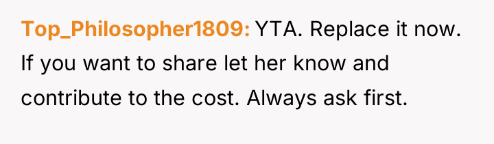 Top_Philosopher1809 YTA. Replace it now. If you want to share...