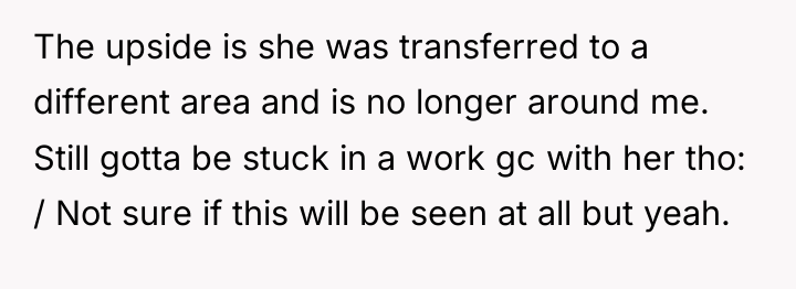 The upside is she was transferred to a different area...