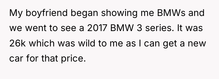 My boyfriend began showing me BMWs and we went to...