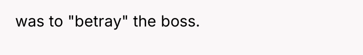 was to "betray" the boss.