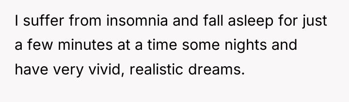I suffer from insomnia and fall asleep for just a...