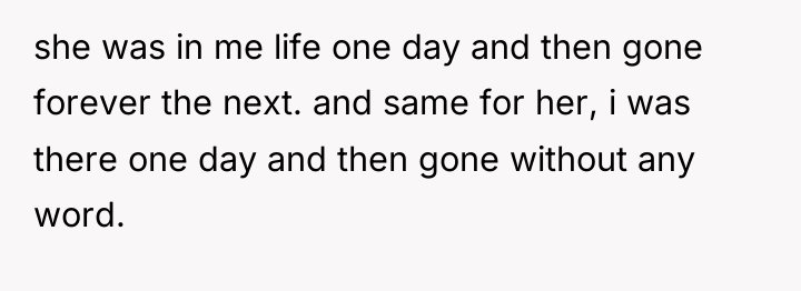 she was in me life one day and then gone...