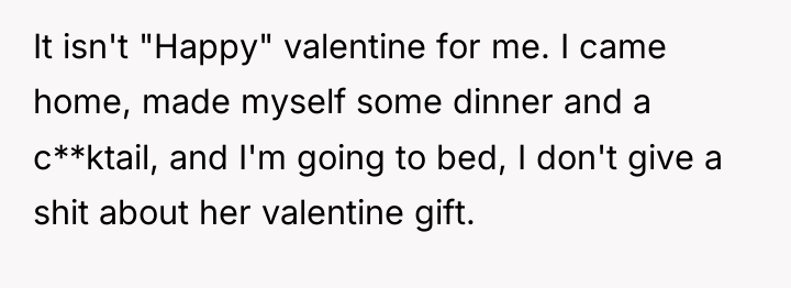 It isn't "Happy" valentine for me. I came home, made...