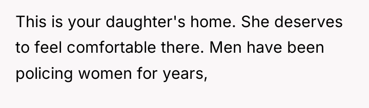 This is your daughter's home. She deserves to feel comfortable...