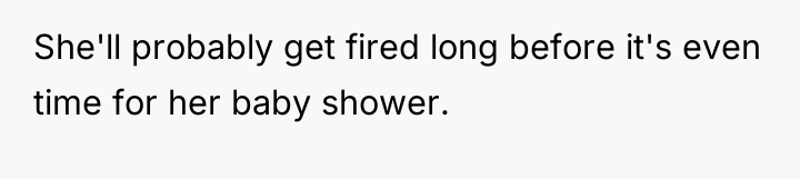 She'll probably get fired long before it's even time for...