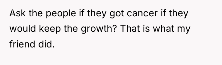 Ask the people if they got cancer if they would...