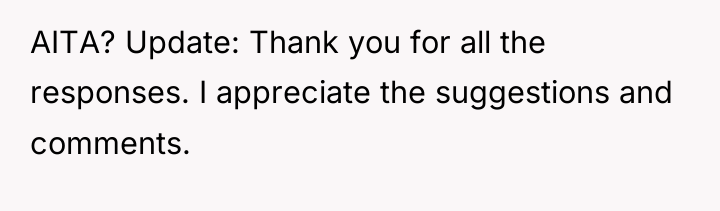 AITA? Update: Thank you for all the responses. I appreciate...