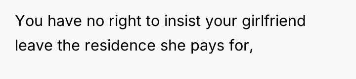 You have no right to insist your girlfriend leave the...